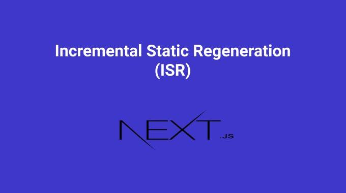 Incremental Static Regeneration (ISR)